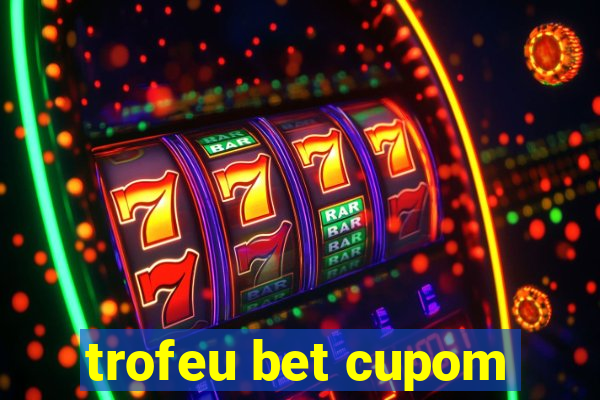 trofeu bet cupom