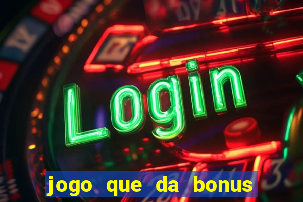 jogo que da bonus e pode sacar