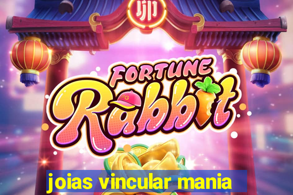 joias vincular mania