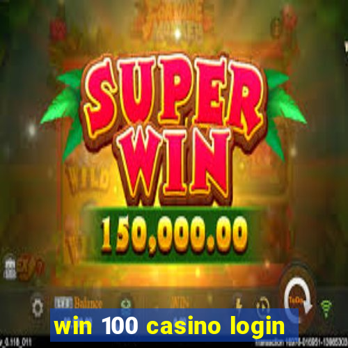 win 100 casino login