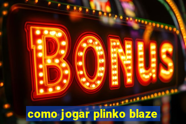 como jogar plinko blaze