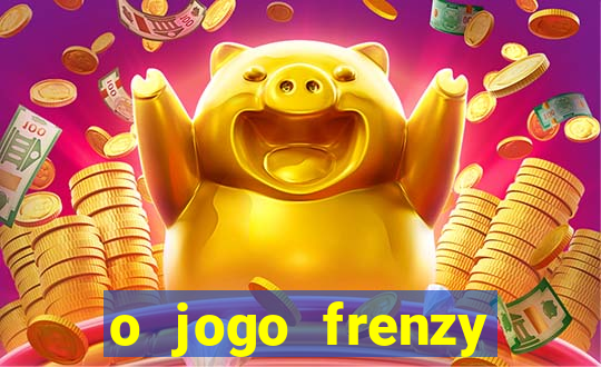 o jogo frenzy slots paga mesmo