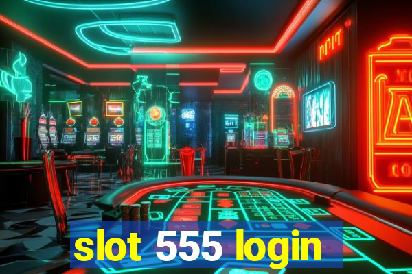 slot 555 login