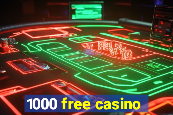 1000 free casino