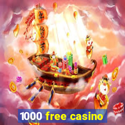 1000 free casino