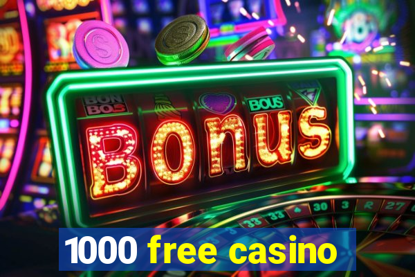 1000 free casino