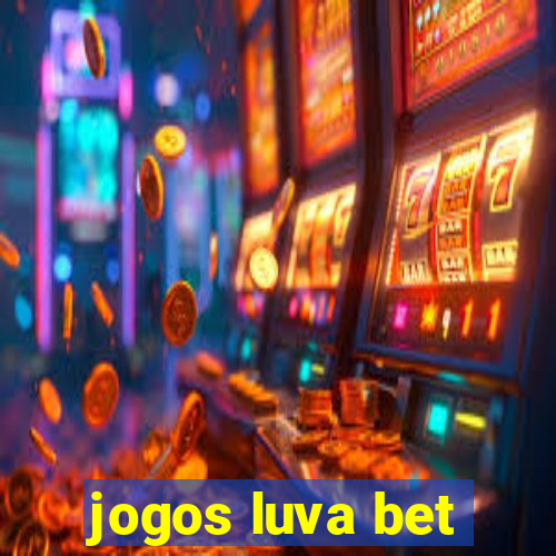 jogos luva bet