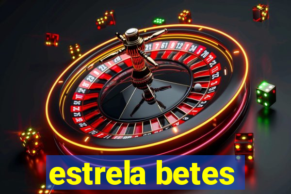 estrela betes