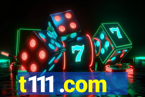 t111 .com