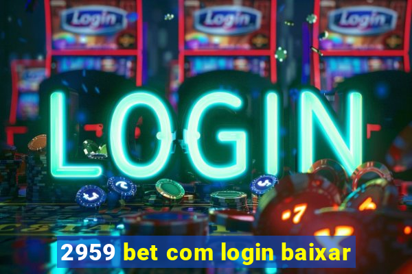 2959 bet com login baixar