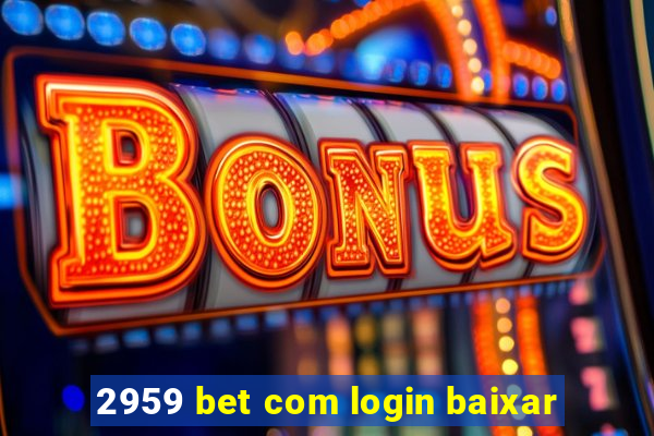 2959 bet com login baixar