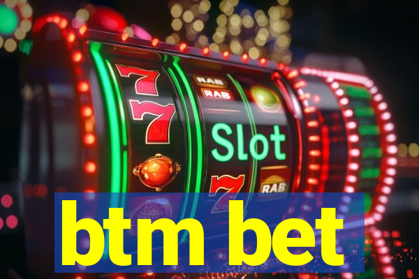 btm bet