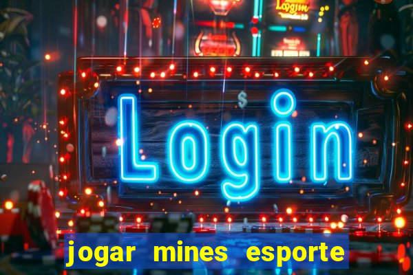 jogar mines esporte da sorte