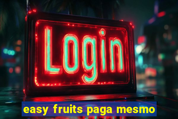 easy fruits paga mesmo