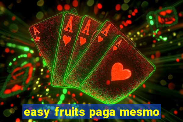 easy fruits paga mesmo