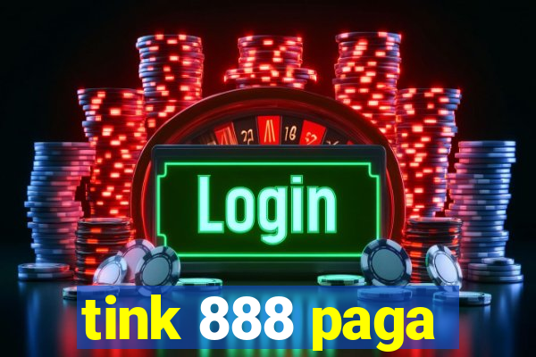 tink 888 paga