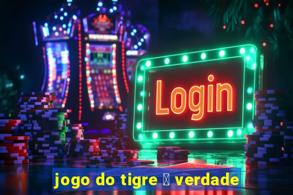 jogo do tigre 茅 verdade