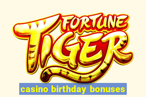 casino birthday bonuses