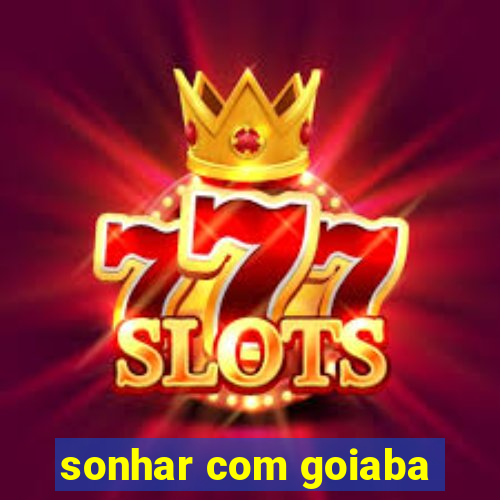 sonhar com goiaba