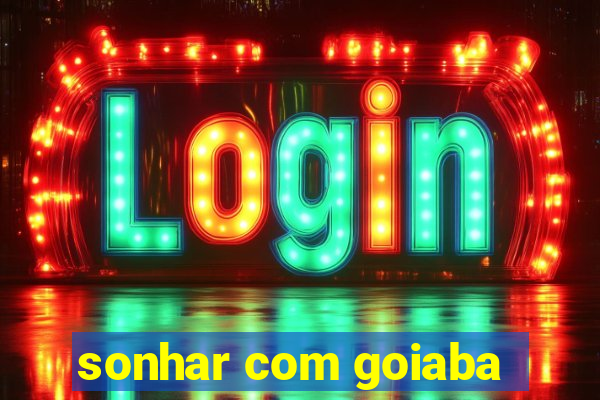 sonhar com goiaba