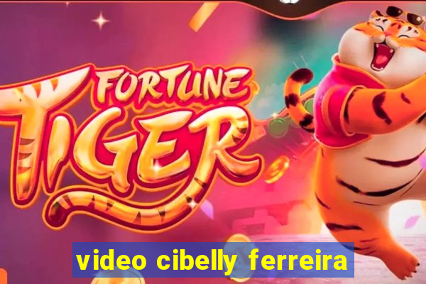 video cibelly ferreira