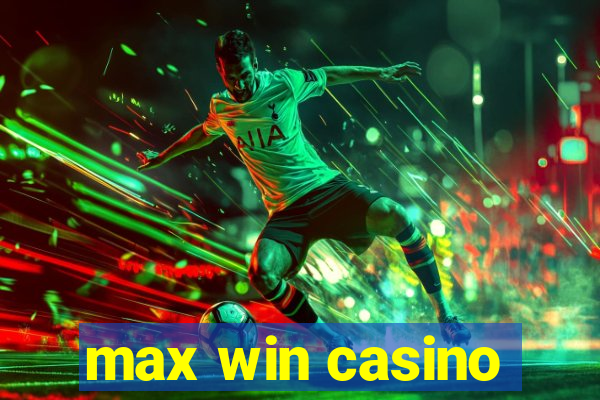 max win casino