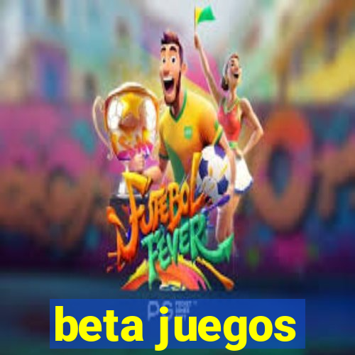 beta juegos