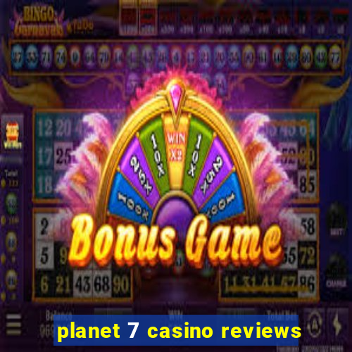 planet 7 casino reviews