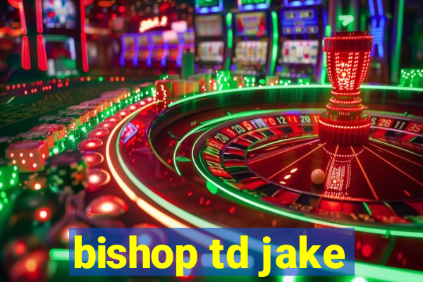 bishop td jake