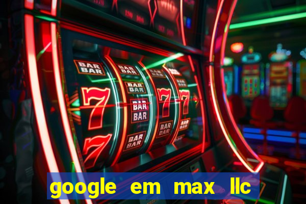 google em max llc sao paulo