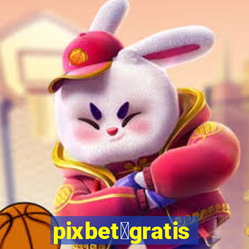 pixbet茅gratis