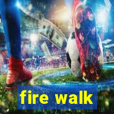 fire walk