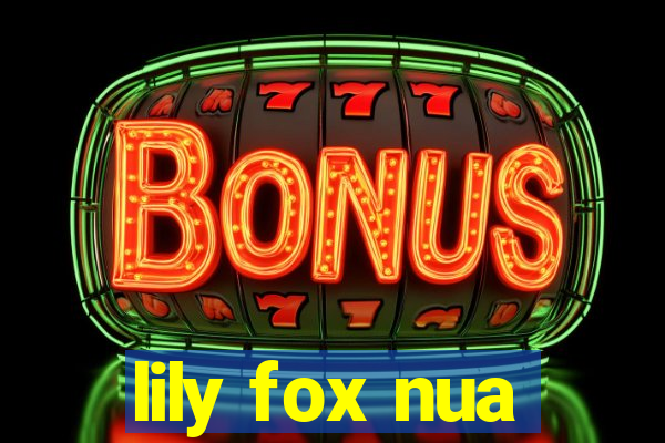 lily fox nua