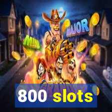 800 slots