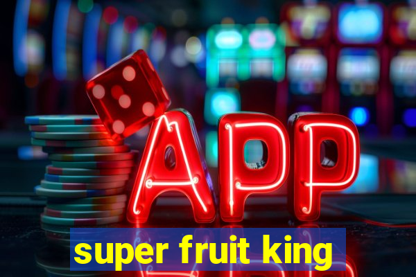 super fruit king