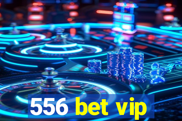 556 bet vip