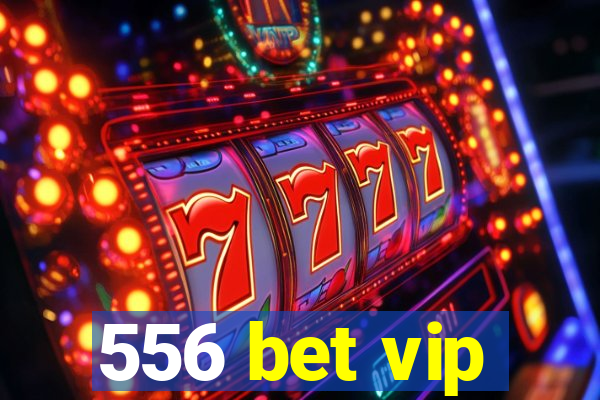 556 bet vip