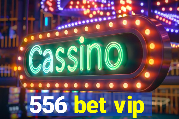 556 bet vip