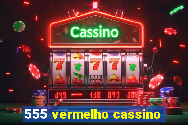 555 vermelho cassino