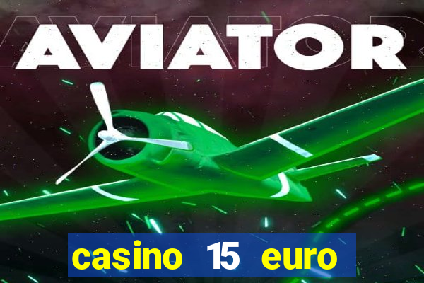 casino 15 euro bonus ohne einzahlung