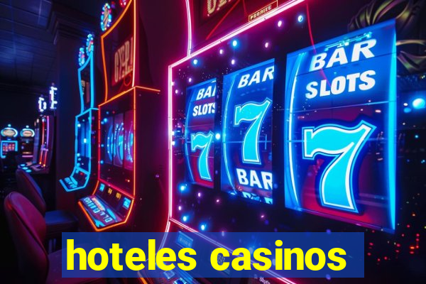 hoteles casinos