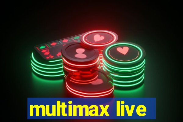 multimax live