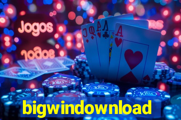 bigwindownload