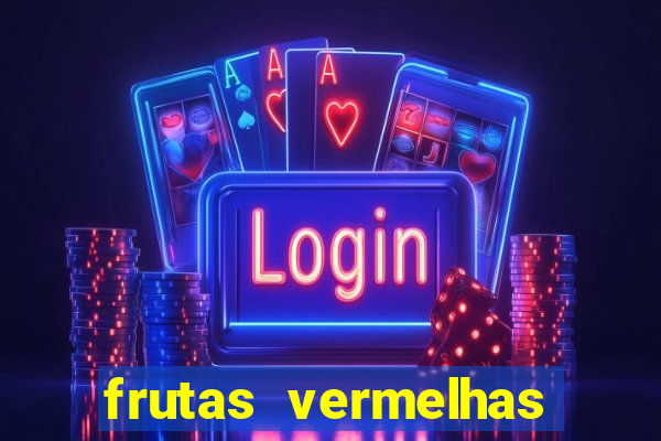 frutas vermelhas nomes e fotos