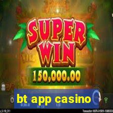 bt app casino