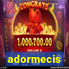 adormecis