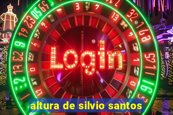 altura de silvio santos