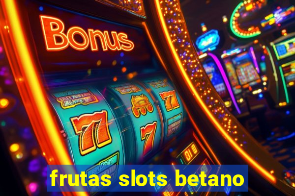 frutas slots betano