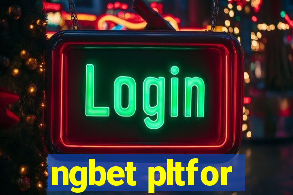 ngbet pltfor