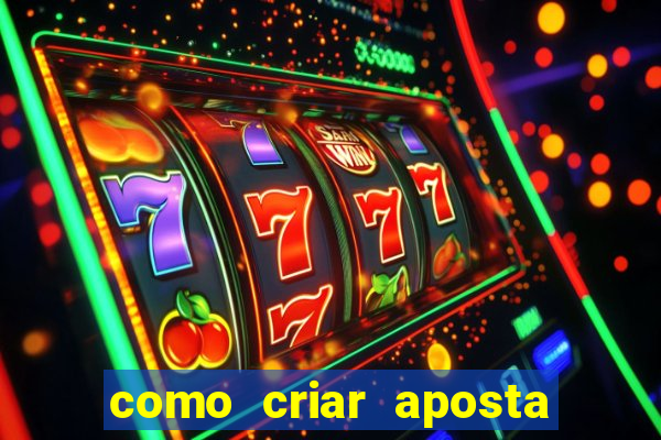 como criar aposta na bet365